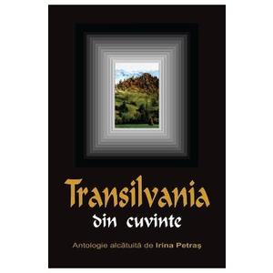 Transilvania din cuvinte - Antologie alcatuita de Irina Petras imagine