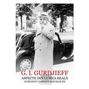 Aspecte din lumea reala. Gurdjieff vorbeste elevilor sai - G.I. Gurdjieff imagine