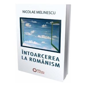 Intoarcerea la romanism - Nicolae Melinescu imagine
