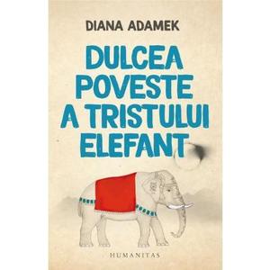 Dulcea poveste a tristului elefant - Diana Adamek imagine