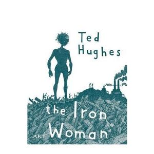 Femeia de fier. The Iron Woman - Ted Hughes imagine