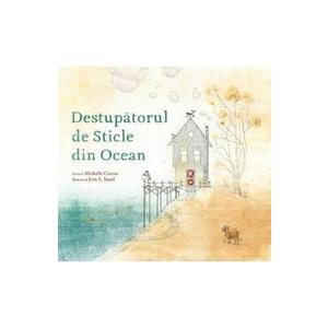 Destupatorul de sticle din ocean - Michelle Cuevas, Erin E. Stead imagine