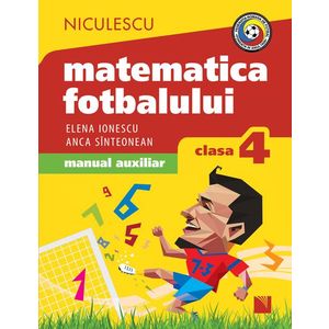 Matematica fotbalului. Manual auxiliar clasa a IV-a. Probleme şi exerciţii din lumea fotbalului pentru băieţi şi fete imagine