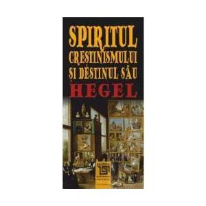 Spiritul Crestinismului Si Destinul Sau - Hegel imagine