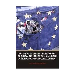 Diplomatia Uniunii Europene si criza din Orientul Mijlociu la inceputul sec. XXI - Ana-Maria Bolborici imagine