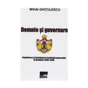Domnie si guvernare - Mihai Ghitulescu imagine