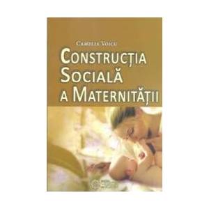 Constructia Sociala A Maternitatii - Camelia Voicu imagine