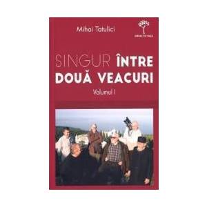 Singur Intre Doua Veacuri Vol.1 - Mihai Tatulici imagine