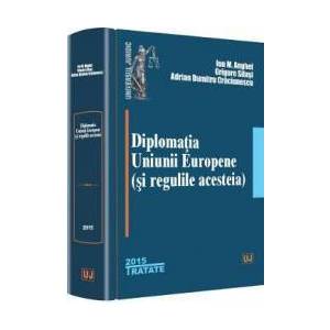 Diplomatia Uniunii Europene si Regulile Acesteia - Ion M. Anghel Grigore Silasi imagine