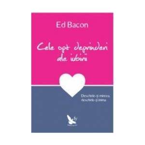 Cele opt deprinderi ale iubirii - Ed Bacon imagine