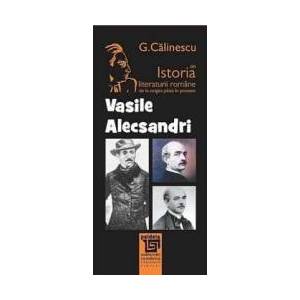 Vasile Alecsandri Din Istoria Literaturii Romane De La Origini Pana In Prezent - G. Calinescu imagine