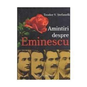 Amintiri Despre Eminescu - Teodor V. Stefanelli imagine