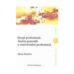 Drept profesional. Teoria generala s contractului profesional - Maria Dumitru imagine