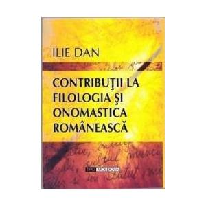 Contributii la filologia si onomastica romaneasca - Ilie Dan imagine