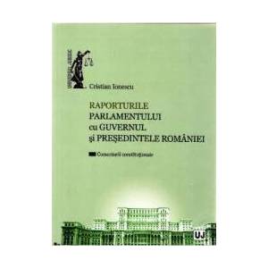 Raporturile Parlamentului cu Guvernul si Presedintele Romaniei - Cristian Ionescu imagine