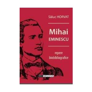 Mihai Eminescu repere biobibliografice - Saluc Horvat imagine