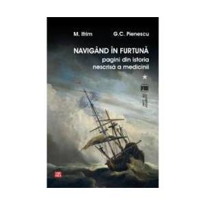Navigand in furtuna Vol.1. Pagini din istoria nescrisa a medicinii - M. Ifrim G.C. Pienescu imagine