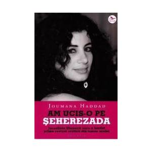 Am ucis-o pe Seherezada - Joumana Haddad imagine