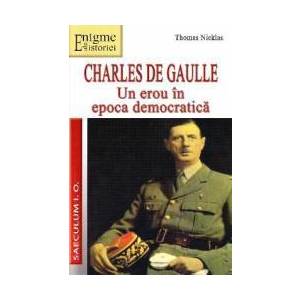 Charles de Gaulle Un erou in Epoca democratica - Thomas Nicklas imagine