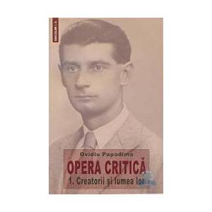 Opera Critica vol.1 Creatorii si lumea lor - Ovidiu Papadima imagine