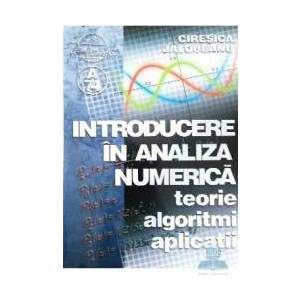 Introducere in analiza numerica. Teorie. Algoritmi. Aplicatii - Ciresica Jalobeanu imagine