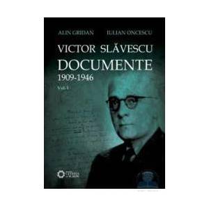Victor Slavescu. Documente 1909-1946 vol. 1 - Alin Gridan Iulian Oncescu imagine