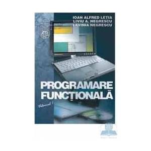 Programare functionala vol. 1 - Ioan Alfred Letia Liviu A. Negrescu imagine