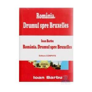 Set Romania. Drumul spre Bruxelles - Roumanie. La Route Vers Bruxelles - Ioan Barbu imagine