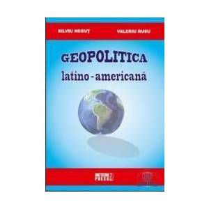 Geopolitica latino-americana - Silviu Negut Valeriu Rusu imagine