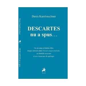 Descartes nu a spus... - Denis Kambouchner imagine