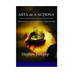 Arta De A Actiona - Stephen Bungay imagine