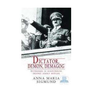 Dictator Demon Demagog. Intrebari Si Raspunsuri Despre Adolf Hitler - Anna Maria Sigmund imagine