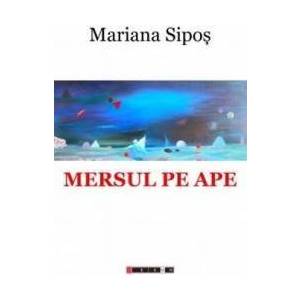 Mersul pe ape - Mariana Sipos imagine