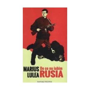 De ce nu iubim Rusia - Marius Lulea imagine