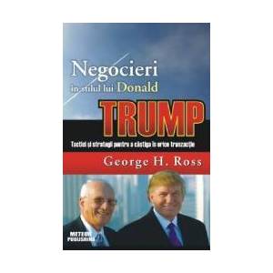 Negocieri in stilul lui Donald Trump - George H. Ross imagine