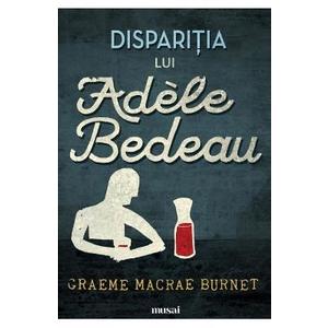 Disparitia lui Adele Bedeau - Graeme Macrae Burnet imagine