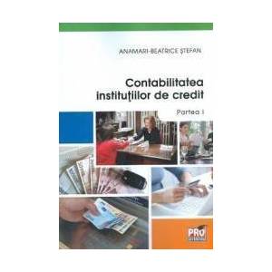 Contabilitatea Institutiilor de credit. Partea I - Anamari-Beatrice Stefan imagine