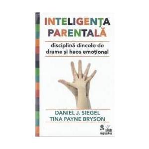 Inteligenta parentala - Daniel J. Siegel, Tina Payne Bryson imagine