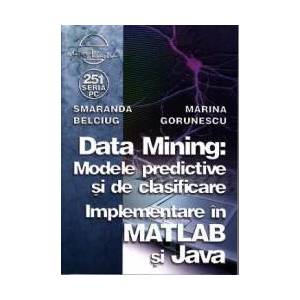 Data mining Modele predictive si de clasificare - Smaranda Belciug Marina Gorunescu imagine