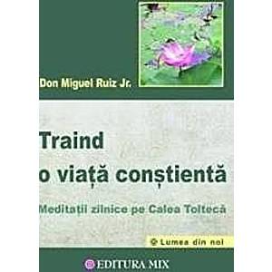 Traind o viata constienta - Don Miguel Ruiz imagine