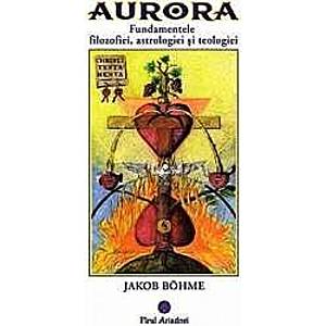 Aurora. Fundamentele filozofiei astrologiei si teologiei - Jakob Bohme imagine