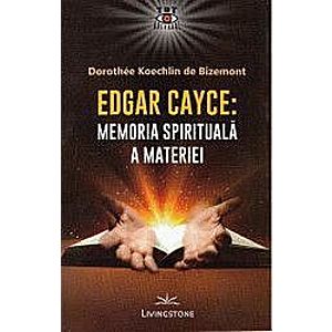 Edgar Cayce Memoria spirituala a materiei - Dorothee Koechlin de Bizemont imagine