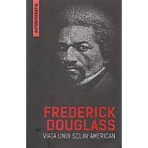 Viata unui sclav american autobiografia - Frederick Douglass imagine