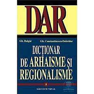Dictionar de arhaisme si regionalisme vol. I II - Gh. Bulgar Gh.Constantinescu-Dobridor imagine