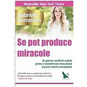 Se Pot Produce Miracole - Gabrielle Bernstein imagine