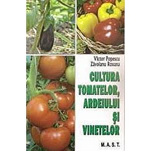 Cultura tomatelor ardeiului si vinetelor - Victor Popescu Zavoianu Roxana imagine