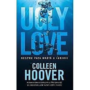 Ugly love. Despre fata urata a iubirii - Colleen Hoover imagine