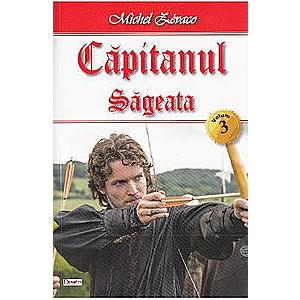 Capitanul Vol. 3: Sageata - Michel Zevaco imagine