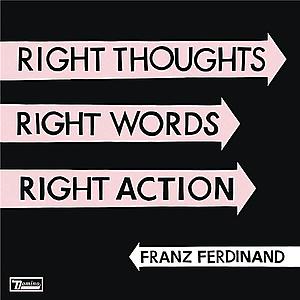 Right Thoughts, Right Words, Right Action | Franz Ferdinand imagine