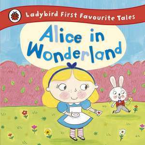 Alice in Wonderland: Ladybird First Favourite Tales imagine